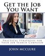 Get The Job You Want Practical Strategies For Your Job Search Campaign