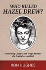 Who Killed Hazel Drew Unraveling Clues to the Tragic Murder of a Pretty Servant Girl