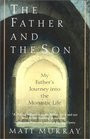 The Father and the Son My Father's Journey into the Monastic Life