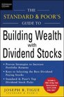 The Standard  Poor's Guide to Building Wealth with Dividend Stocks