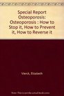 Special Report Osteoporosis  How to Stop It How to Prevent It How to Reverse It