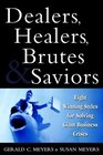 Dealers Healers Brutes  Saviors  Eight Winning Styles for Solving Giant Business Crises