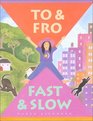 To  Fro Fast  Slow