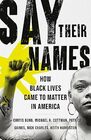 Say Their Names How Black Lives Came to Matter in America