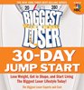 The Biggest Loser 30Day Jump Start Lose Weight Get in Shape and Start Living the Biggest Loser Lifestyle Today
