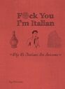 F*ck You, I\'m Italian: Why We Italians Are Awesome