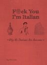 F*ck You, I'm Italian: Why We Italians Are Awesome