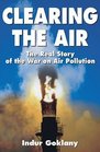 Clearing the Air The Real Story of the War on Air Pollution