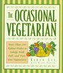 The Occasional Vegetarian More Than 200 Robust Dishes to Satisfy Both FullAnd PartTime Vegetarians