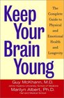 Keep Your Brain Young The Complete Guide to Physical and Emotional Health and Longevity