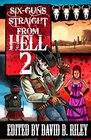 Six Guns Straight From Hell 2 Horror and Dark Fantasy From the Weird Weird West