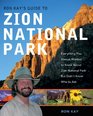 Ron Kay's Guide to Zion National Park Everything You Always Wanted to Know About Zion National Park But Didn't Know Who To Ask