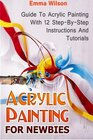 Acrylic Painting for Newbies Guide To Acrylic Painting With 12 StepByStep Instructions And Tutorials