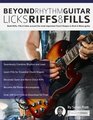 Beyond Rhythm Guitar Riffs Licks and Fills Build Riffs Fills  Solos around the most Important Chord Shapes in Rock  Blues guitar