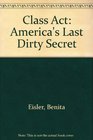 Class Act America's Last Dirty Secret