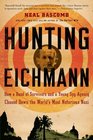 Hunting Eichmann How a Band of Survivors and a Young Spy Agency Chased Down the World's Most Notorious Nazi