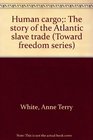 Human cargo The story of the Atlantic slave trade