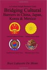 Bridging Cultural Barriers in China Japan Korea and Mexico A Cultural Insight Business Guide