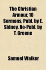 The Christian Armour 10 Sermons Publ by E Sidney RePubl by T Greene