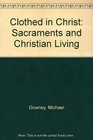Clothed in Christ The Sacraments and Christian Living