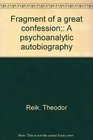 Fragment of a great confession A psychoanalytic autobiography