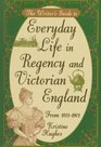 The Writer's Guide to Everyday Life in Regency and Victorian England From 18111901