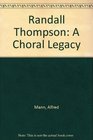 Randall Thompson A Choral Legacy