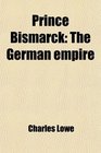 Prince Bismarck The German empire