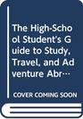 The HighSchool Student's Guide to Study Travel and Adventure Abroad