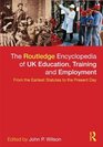 The Routledge Encyclopaedia of UK Education Training and Employment From the earliest statutes to the present day