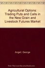 Agricultural Options Trading Puts and Calls in the New Grain and Livestock Futures Market