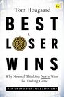 Best Loser Wins: Why Normal Thinking Never Wins the Trading Game ? written by a high-stake day trader