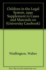 Children in the Legal System 1990 Supplement to Cases and Materials on