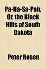 PaHaSaPah Or the Black Hills of South Dakota