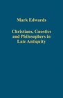 Christians Gnostics and Philosophers in Late Antiquity