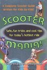 Scooter Mania!: Fun Tricks and Cool Tips for Today's Hottest Ride