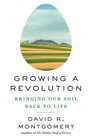 Growing a Revolution Bringing Our Soil Back to Life