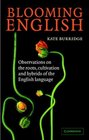 Blooming English : Observations on the Roots, Cultivation and Hybrids of the English Language