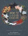How to Be a Good Creature A Memoir in Thirteen Animals