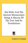 Our Bible And The Ancient Manuscripts Being A History Of The Text And Its Translations