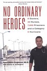 No Ordinary Heroes 8 Doctors 30 Nurses 7000 Prisoners and a Category 5 Hurricane