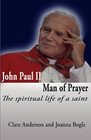 John Paul II Man of Prayer the Spiritual Life of a Saint