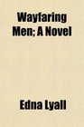 Wayfaring Men A Novel