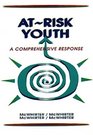 AtRisk Youth A Comprehensive Response  For Counselors Teachers and Human Service Professionals