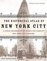 The Historical Atlas of New York City Second Edition  A Visual Celebration of 400 Years of New York City's History