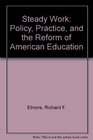 Steady Work Policy Practice and the Reform of American Education