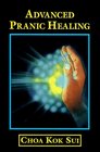 Advanced Pranic Healing A Practical Manual on Color Pranic Healing