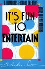 It's Fun to Entertain A Humorous Factual Creative Guide to Entertaining