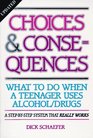 Choices and Consequences : What to Do When a Teenager Uses Alcohol/Drugs