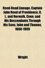 ReedRead Lineage Captain John Reed of Providence R I and Norwalk Conn and His Descendants Through His Sons John and Thomas 16601909